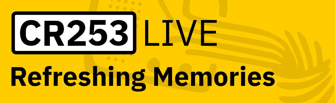 CR253 live: Refreshing Memories